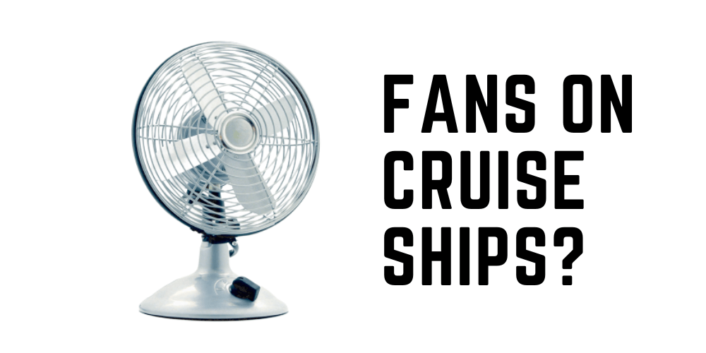can i bring a fan on a cruise ship?